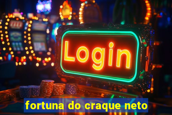 fortuna do craque neto